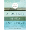 A Journey of Sea and Stone: How Holy Places Guide and Renew Us - Paperback