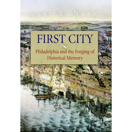 First City: Philadelphia and the Forging of Historical Memory - Paperback
