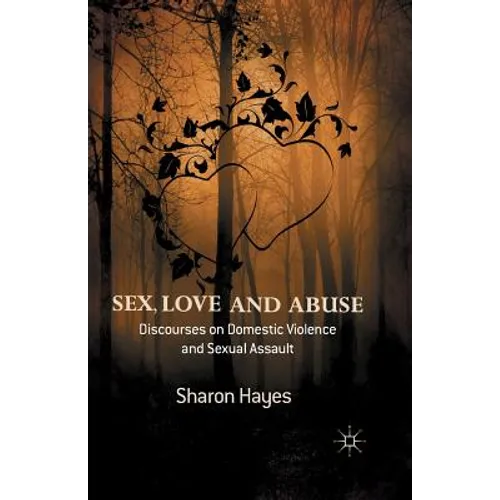Sex, Love and Abuse: Discourses on Domestic Violence and Sexual Assault - Paperback