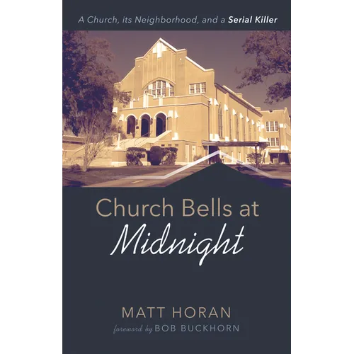 Church Bells at Midnight: A Church, Its Neighborhood, and a Serial Killer - Hardcover