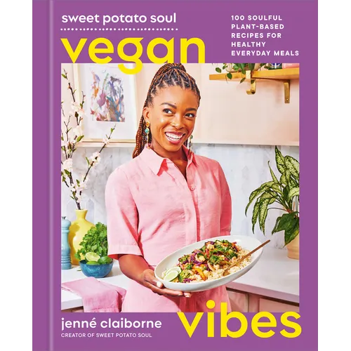 Sweet Potato Soul Vegan Vibes: 100 Soulful Plant-Based Recipes for Healthy Everyday Meals; A Cookbook - Hardcover