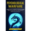 Psychological Warfare: The Most Effective Techniques For Fighting And Winning (How To Always Keep The Upper Hand On Anyone Psychologically) - Paperback