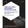 Tableau Certified Data Analyst Certification Guide: Ace the Tableau Data Analyst certification exam with expert guidance and practice material - Paperback