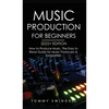 Music Production For Beginners 2022+ Edition: How to Produce Music, The Easy to Read Guide for Music Producers & Songwriters (music business, electron - Hardcover