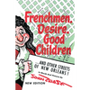Frenchmen, Desire, Good Children: ...and Other Streets of New Orleans! - Paperback