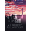 America Needs God - Not Hypocrites, Liars, and Socialists! - Hardcover