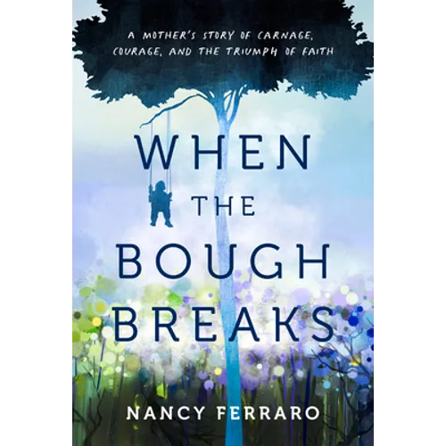 When the Bough Breaks: A Mother's Story of Carnage, Courage, and the Triumph of Faith - Paperback