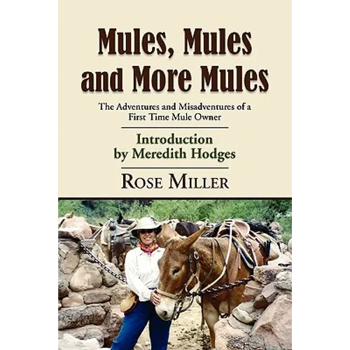 Mules, Mules and More Mules: The Adventures and Misadventures of a First Time Mule Owner - Paperback