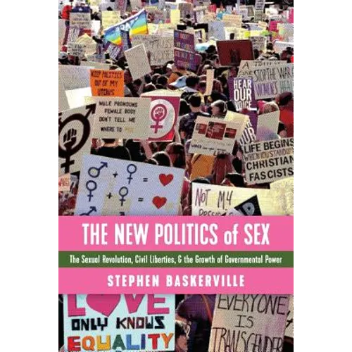 The New Politics of Sex: The Sexual Revolution, Civil Liberties, and the Growth of Governmental Power - Paperback