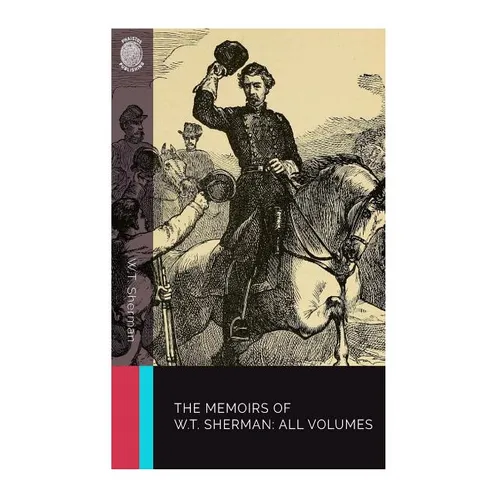 The Memoirs of W.T. Sherman: All Volumes - Paperback