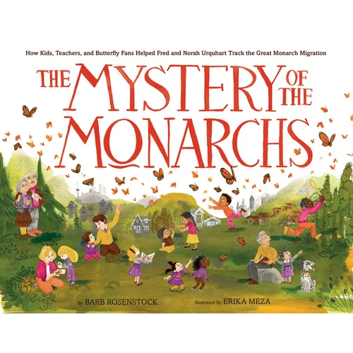 The Mystery of the Monarchs: How Kids, Teachers, and Butterfly Fans Helped Fred and Norah Urquhart Track the Great Monarch Migration - Hardcover