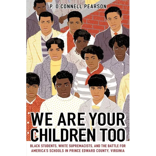 We Are Your Children Too: Black Students, White Supremacists, and the Battle for America's Schools in Prince Edward County, Virginia - Hardcover