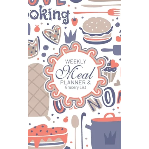 Weekly Meal Planner And Grocery List: Hardcover Book Family Food Menu Prep Journal With Sorted Grocery List - 52 Week 6 x 9 Hardbound Food Strategy No - Hardcover