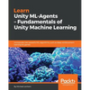 Learn Unity ML - Agents - Fundamentals of Unity Machine Learning - Paperback