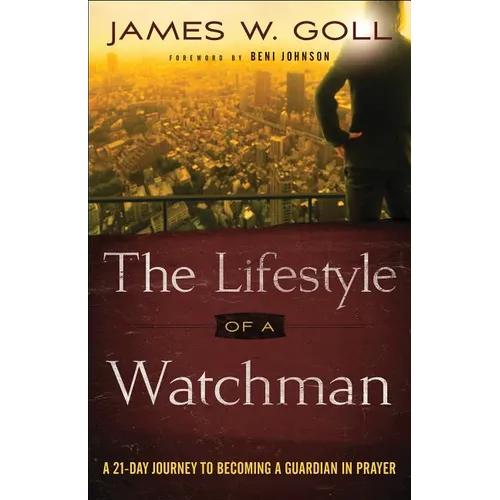 The Lifestyle of a Watchman: A 21-Day Journey to Becoming a Guardian in Prayer - Paperback