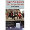 War No More: The Case for Abolition - Paperback