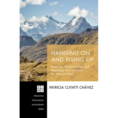 Hanging on and Rising Up: Renewing, Re-Envisioning, and Rebuilding the Cross from the "Marginalized" - Paperback