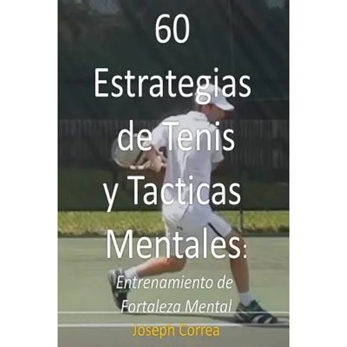 60 Estrategias de Tenis y Tacticas Mentales: Entrenamiento de Fortaleza Mental - Paperback