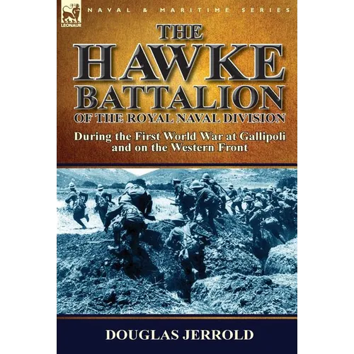 The Hawke Battalion of the Royal Naval Division-During the First World War at Gallipoli and on the Western Front - Hardcover