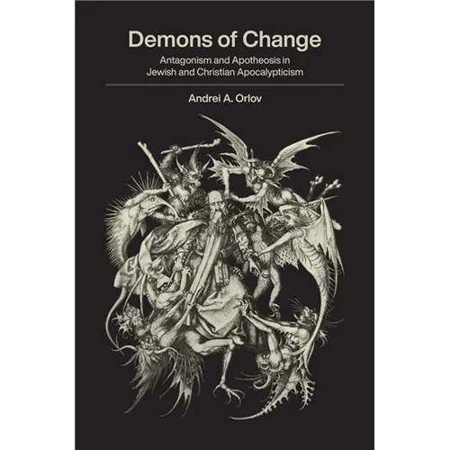 Demons of Change: Antagonism and Apotheosis in Jewish and Christian Apocalypticism - Paperback