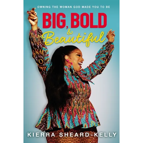 Big, Bold, and Beautiful: Owning the Woman God Made You to Be - Hardcover
