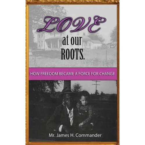 Love at Our Roots: How Freedom Became A Force for Change. - Paperback