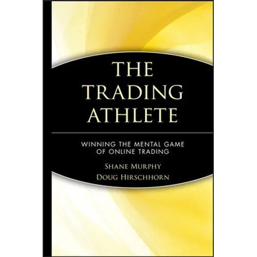 The Trading Athlete: Winning the Mental Game of Online Trading - Hardcover