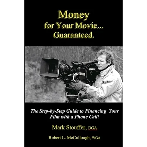 Money for Your Movie: Guaranteed: How to Finance Your Film with a Phone Call - Paperback