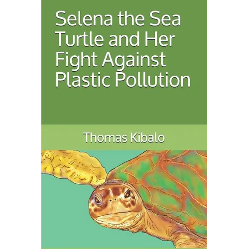 Selena the Sea Turtle and Her Fight Against Plastic Pollution - Paperback