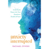 Anxiety Interrupted: Invite God's Peace Into Your Questions, Doubts, and Fears - Paperback
