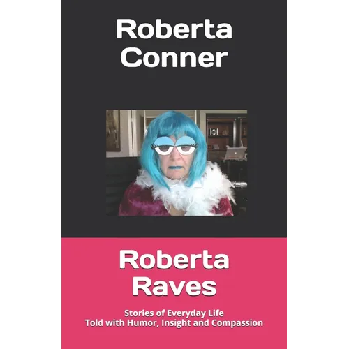 Roberta Raves: Stories of Everyday Life Told with Humor, Insight and Compassion - Paperback