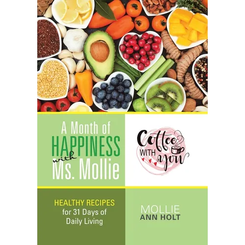 A Month of Happiness with Ms. Mollie: Healthy Recipes for 31 Days of Daily Living - Hardcover