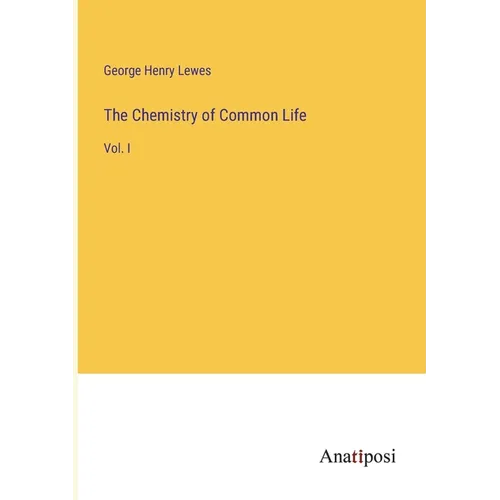 The Chemistry of Common Life: Vol. I - Paperback