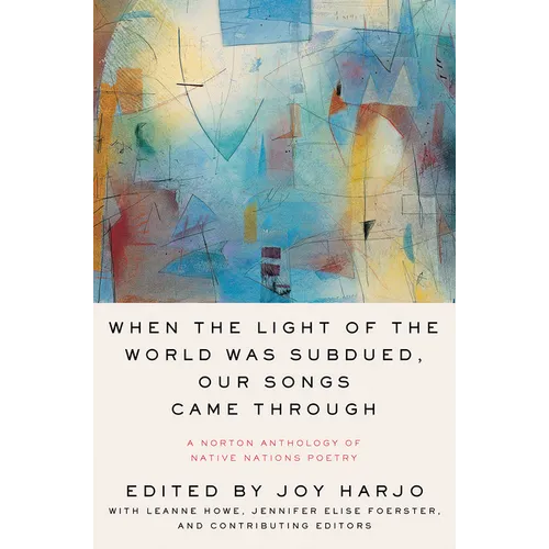 When the Light of the World Was Subdued, Our Songs Came Through: A Norton Anthology of Native Nations Poetry - Paperback
