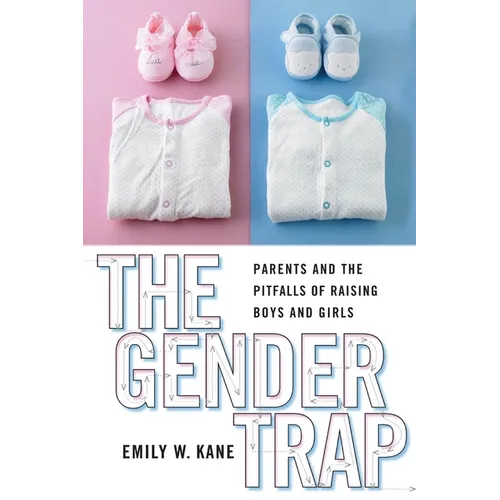 The Gender Trap: Parents and the Pitfalls of Raising Boys and Girls - Paperback