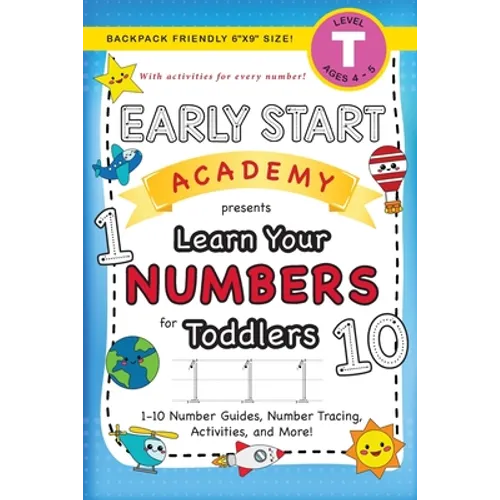 Early Start Academy, Learn Your Numbers for Toddlers: (Ages 3-4) 1-10 Number Guides, Number Tracing, Activities, and More! (Backpack Friendly 6"x9" Si - Paperback