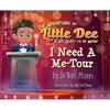 The Adventures of Little Dee & His Quest To Be More: I Need A Me-Tour - Hardcover