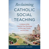 Reclaiming Catholic Social Teaching: A Defense of the Church's True Teachings on Marriage, Family, and the State - Paperback