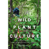 Wild Plant Culture: A Guide to Restoring Edible and Medicinal Native Plant Communities - Paperback