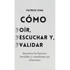 Cómo oír, escuchar y validar: Atraviesa las barreras invisibles y transforma tus relaciones - Hardcover