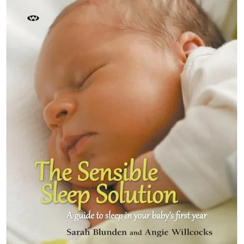 The Sensible Sleep Solution: A guide to sleep in your baby's first year - Paperback
