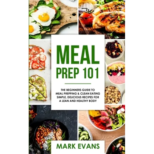 Meal Prep: 101 - The Beginner's Guide to Meal Prepping and Clean Eating - Simple, Delicious Recipes for a Lean and Healthy Body (Meal Prep Series) (Vo - Paperback