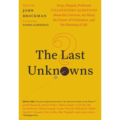 The Last Unknowns: Deep, Elegant, Profound Unanswered Questions about the Universe, the Mind, the Future of Civilization, and the Meaning of Life - Paperback