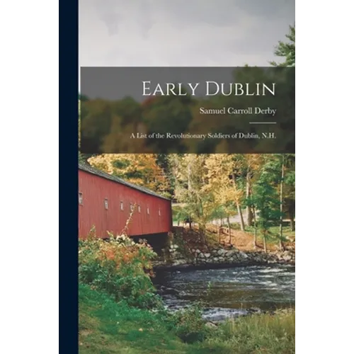 Early Dublin: a List of the Revolutionary Soldiers of Dublin, N.H. - Paperback