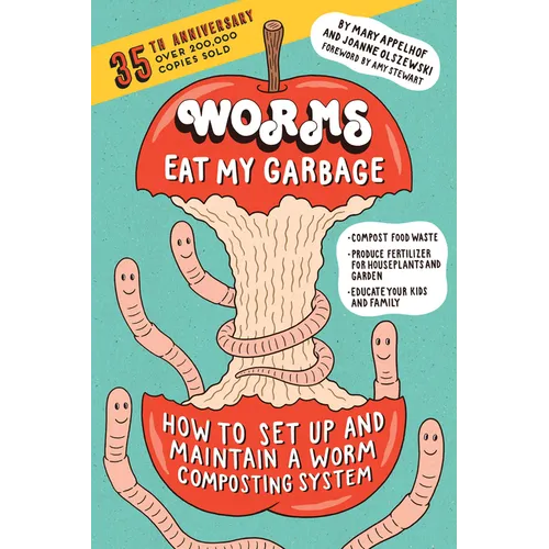 Worms Eat My Garbage, 35th Anniversary Edition: How to Set Up and Maintain a Worm Composting System: Compost Food Waste, Produce Fertilizer for Housep - Paperback