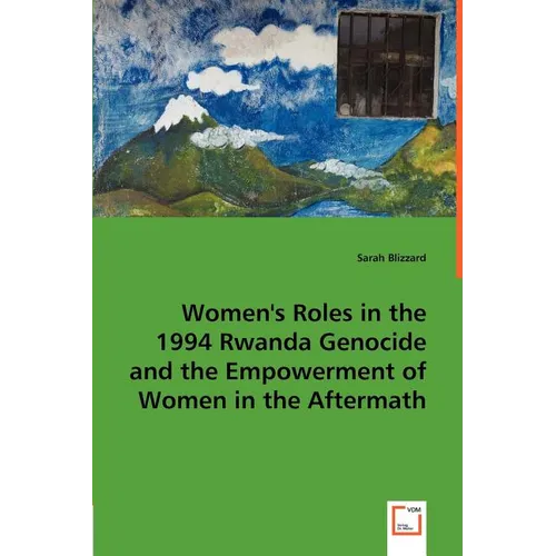 Women's Roles in the 1994 Rwanda Genocide and the Empowerment of Women in the Aftermath - Paperback