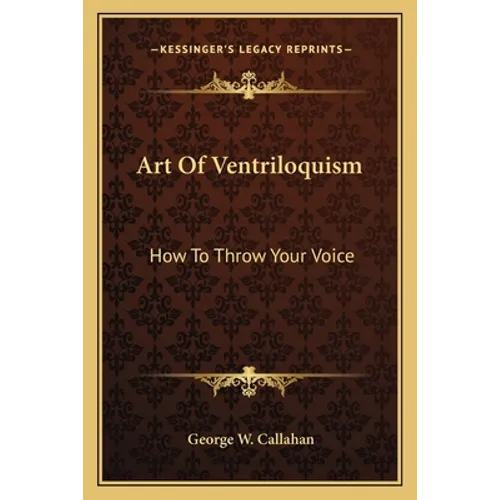 Art Of Ventriloquism: How To Throw Your Voice - Paperback