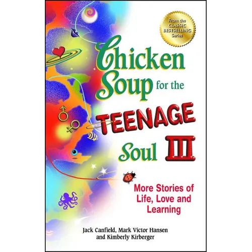 Chicken Soup for the Teenage Soul III: More Stories of Life, Love and Learning - Paperback