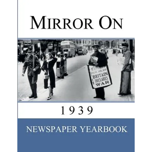 Mirror On 1939: Newspaper Yearbook containing 120 front pages from 1939 - Unique birthday gift / present idea. - Paperback