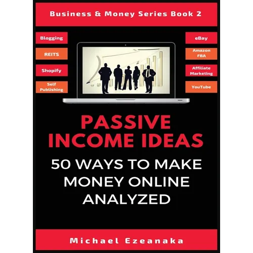 Passive Income Ideas: 50 Ways to Make Money Online Analyzed - Hardcover